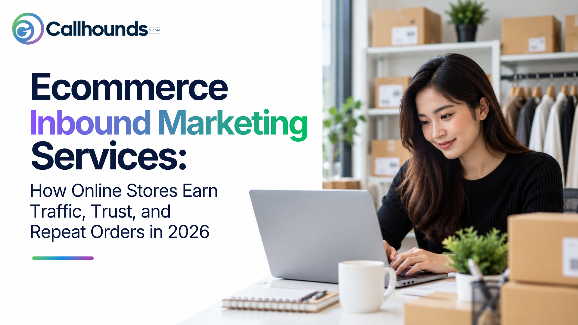 Ecommerce Inbound Marketing Services: How Online Stores Earn Traffic, Trust, and Repeat Orders in 2026